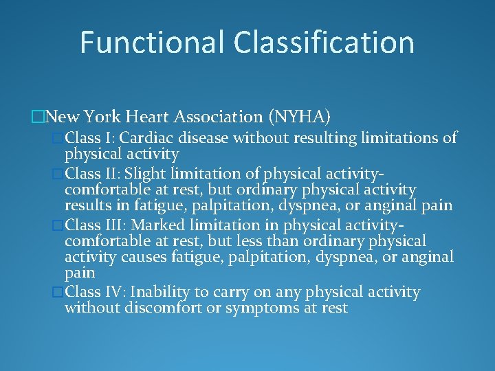 Functional Classification �New York Heart Association (NYHA) �Class I: Cardiac disease without resulting limitations