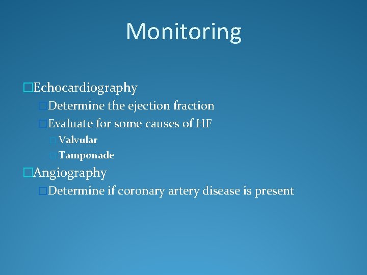 Monitoring �Echocardiography �Determine the ejection fraction �Evaluate for some causes of HF � Valvular