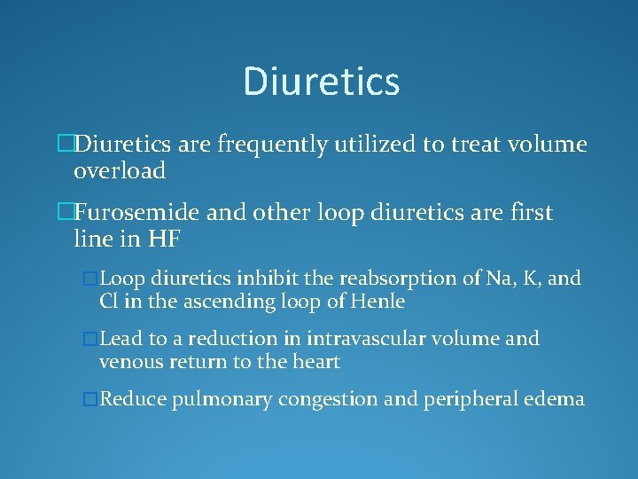 Diuretics �Diuretics are frequently utilized to treat volume overload �Furosemide and other loop diuretics