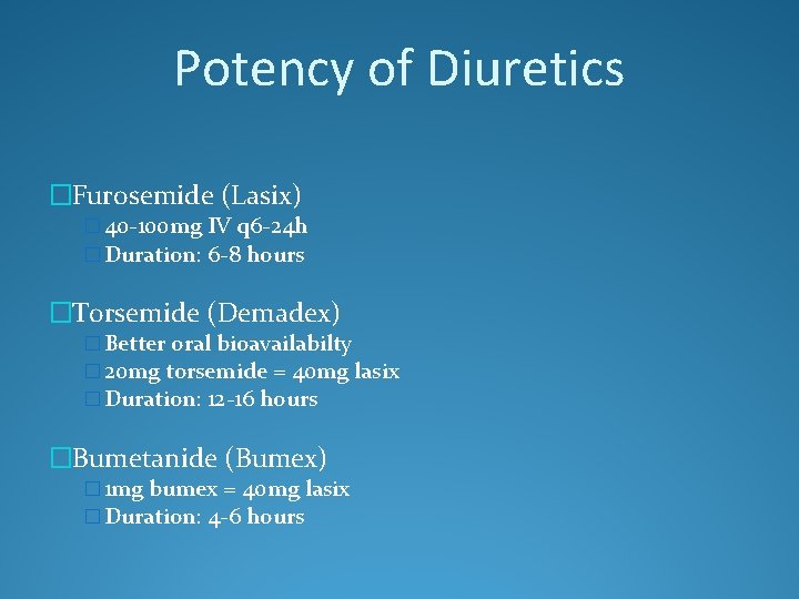 Potency of Diuretics �Furosemide (Lasix) � 40 -100 mg IV q 6 -24 h