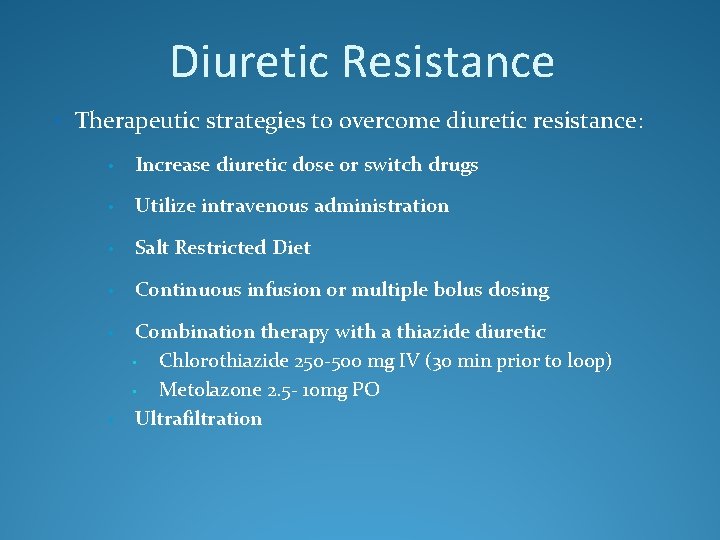Diuretic Resistance • Therapeutic strategies to overcome diuretic resistance: • Increase diuretic dose or