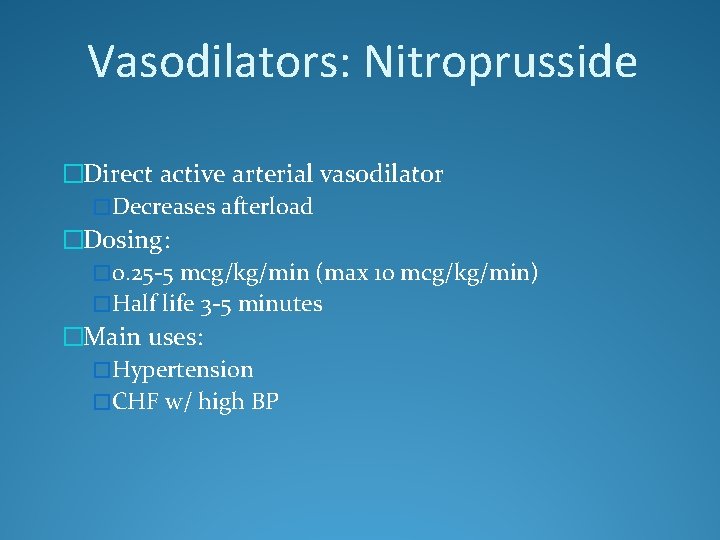 Vasodilators: Nitroprusside �Direct active arterial vasodilator �Decreases afterload �Dosing: � 0. 25 -5 mcg/kg/min