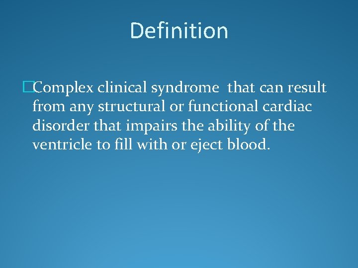 Definition �Complex clinical syndrome that can result from any structural or functional cardiac disorder