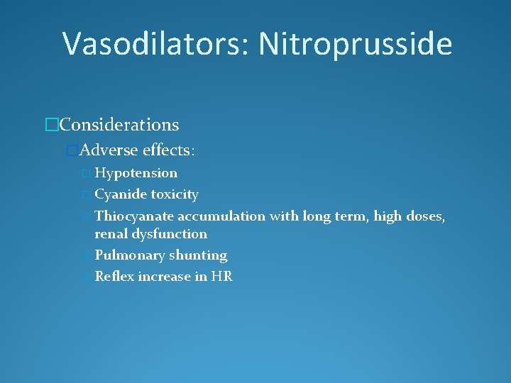 Vasodilators: Nitroprusside �Considerations �Adverse effects: � Hypotension � Cyanide toxicity � Thiocyanate accumulation with