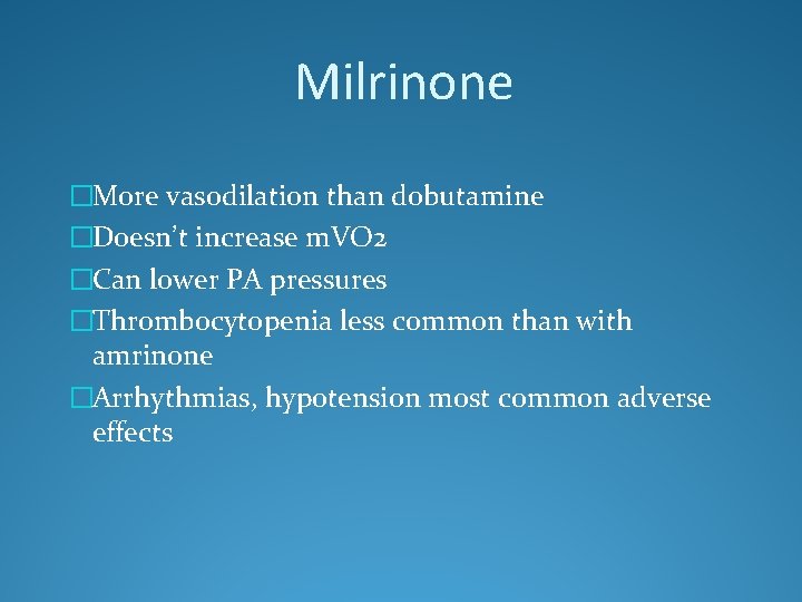 Milrinone �More vasodilation than dobutamine �Doesn’t increase m. VO 2 �Can lower PA pressures
