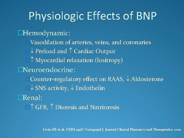 Physiologic Effects of BNP �Hemodynamic: �Vasodilation of arteries, veins, and coronaries � Preload and