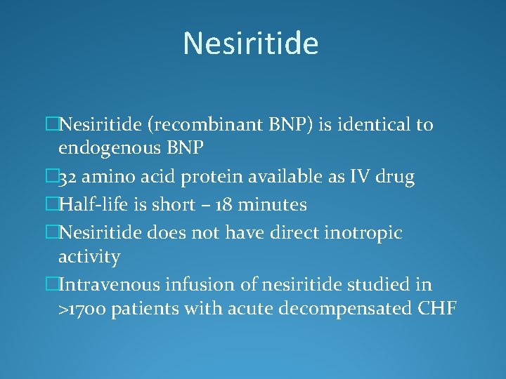 Nesiritide �Nesiritide (recombinant BNP) is identical to endogenous BNP � 32 amino acid protein