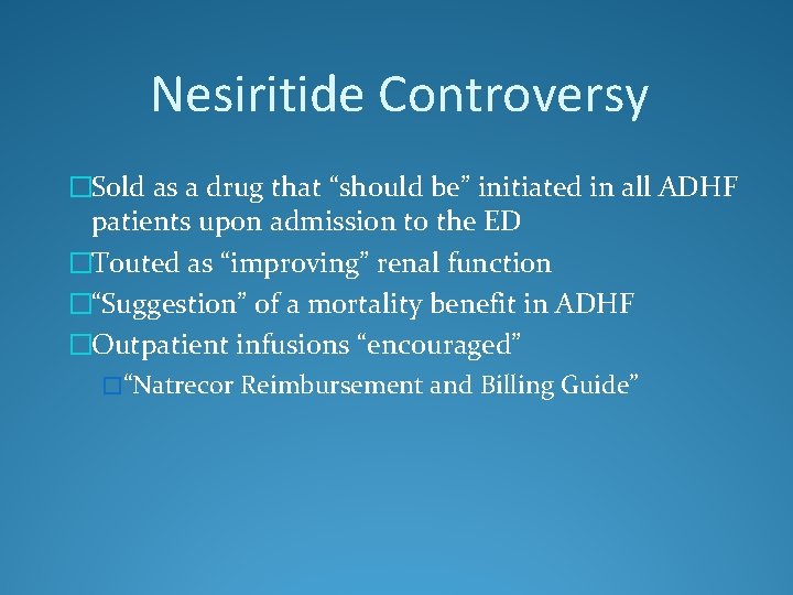 Nesiritide Controversy �Sold as a drug that “should be” initiated in all ADHF patients