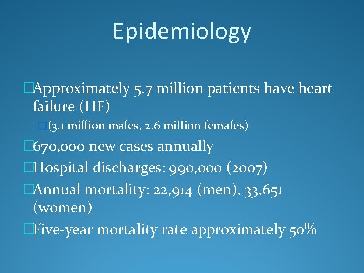 Epidemiology �Approximately 5. 7 million patients have heart failure (HF) �(3. 1 million males,
