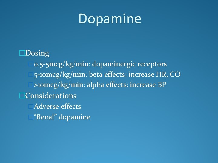 Dopamine �Dosing � 0. 5 -5 mcg/kg/min: dopaminergic receptors � 5 -10 mcg/kg/min: beta