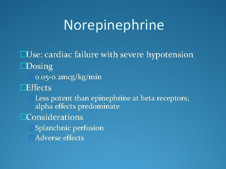 Norepinephrine �Use: cardiac failure with severe hypotension �Dosing � 0. 05 -0. 2 mcg/kg/min