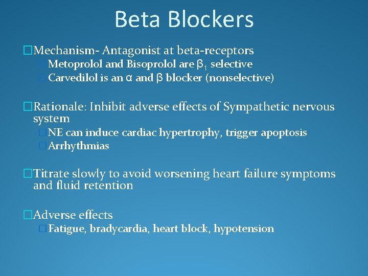 Beta Blockers �Mechanism- Antagonist at beta-receptors �Metoprolol and Bisoprolol are β 1 selective �Carvedilol