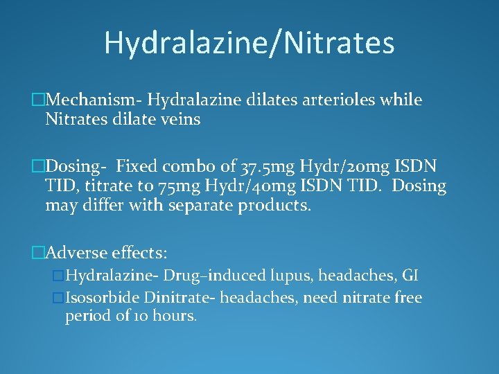 Hydralazine/Nitrates �Mechanism- Hydralazine dilates arterioles while Nitrates dilate veins �Dosing- Fixed combo of 37.