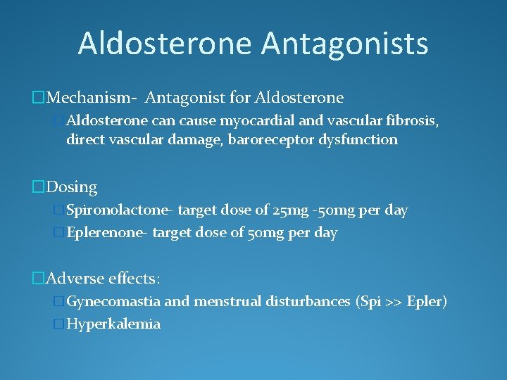 Aldosterone Antagonists �Mechanism- Antagonist for Aldosterone �Aldosterone can cause myocardial and vascular fibrosis, direct