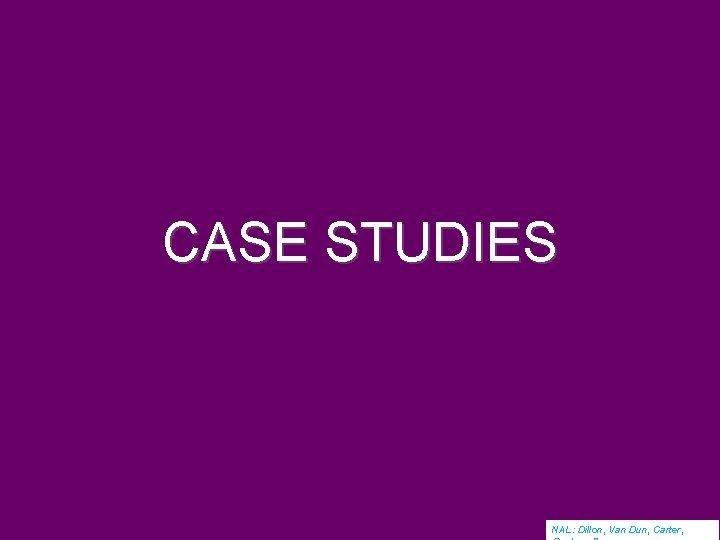 CASE STUDIES NAL: Dillon, Van Dun, Carter, 