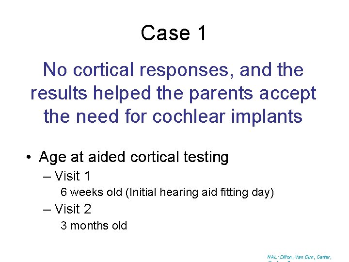 Case 1 No cortical responses, and the results helped the parents accept the need