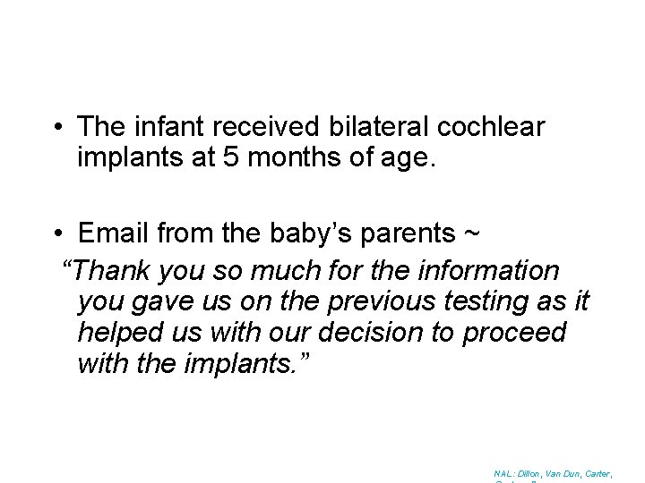  • The infant received bilateral cochlear implants at 5 months of age. •