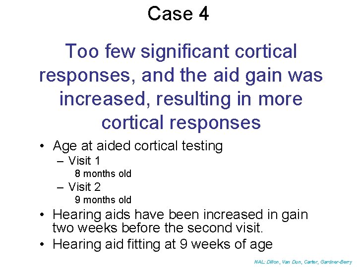 Case 4 Too few significant cortical responses, and the aid gain was increased, resulting
