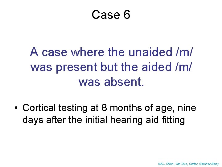 Case 6 A case where the unaided /m/ was present but the aided /m/