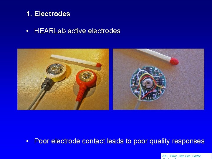 1. Electrodes • HEARLab active electrodes • Poor electrode contact leads to poor quality
