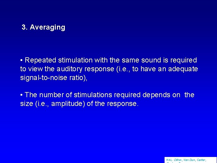 3. Averaging • Repeated stimulation with the same sound is required to view the