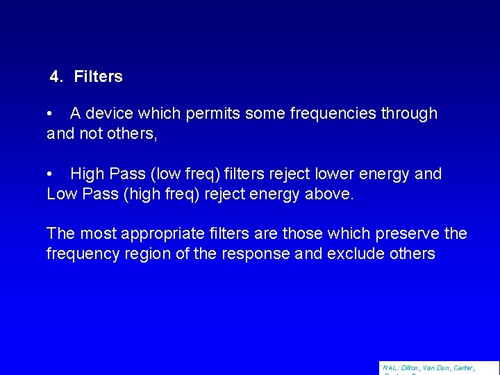 4. Filters • A device which permits some frequencies through and not others, •