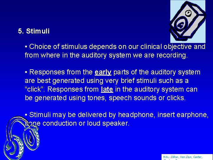 5. Stimuli • Choice of stimulus depends on our clinical objective and from where