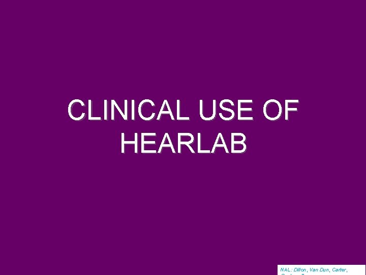 CLINICAL USE OF HEARLAB NAL: Dillon, Van Dun, Carter, 