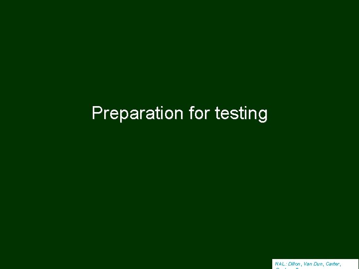 Preparation for testing NAL: Dillon, Van Dun, Carter, 