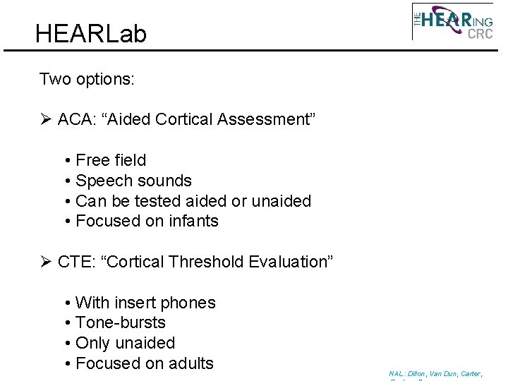 HEARLab Two options: Ø ACA: “Aided Cortical Assessment” • Free field • Speech sounds