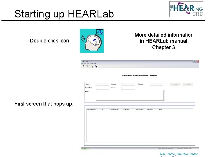Starting up HEARLab Double click icon More detailed information in HEARLab manual, Chapter 3.