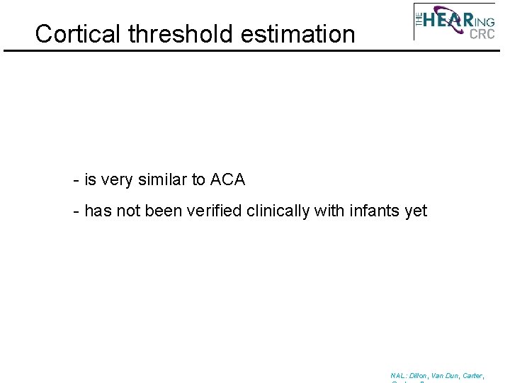Cortical threshold estimation - is very similar to ACA - has not been verified