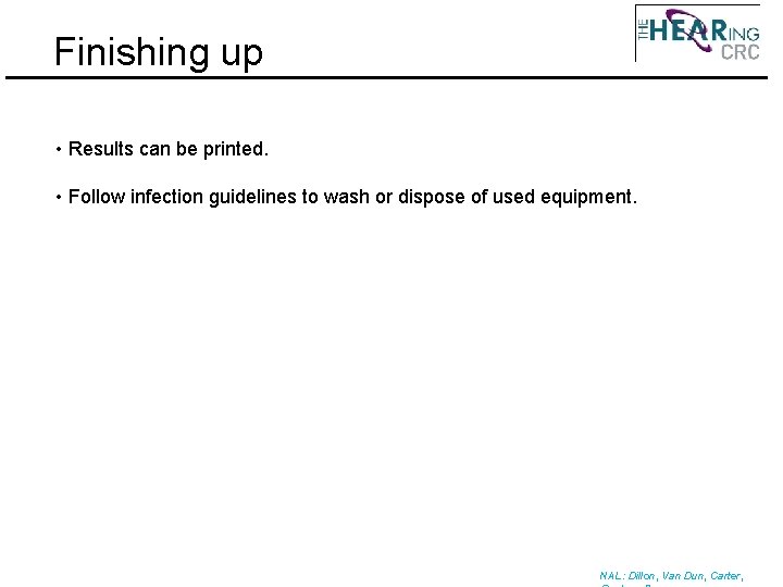 Finishing up • Results can be printed. • Follow infection guidelines to wash or