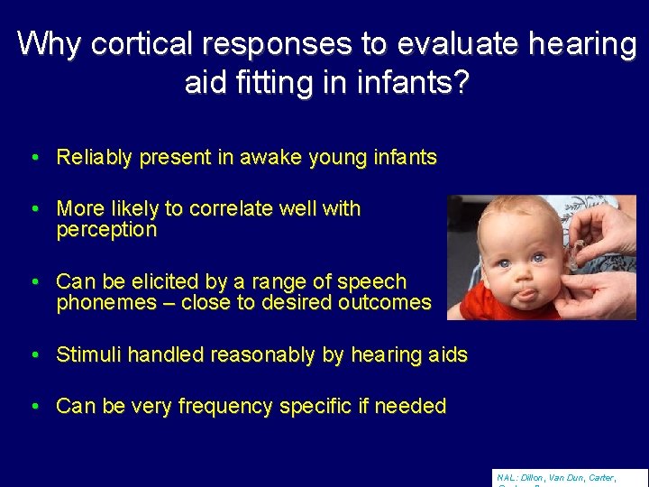 Why cortical responses to evaluate hearing aid fitting in infants? • Reliably present in