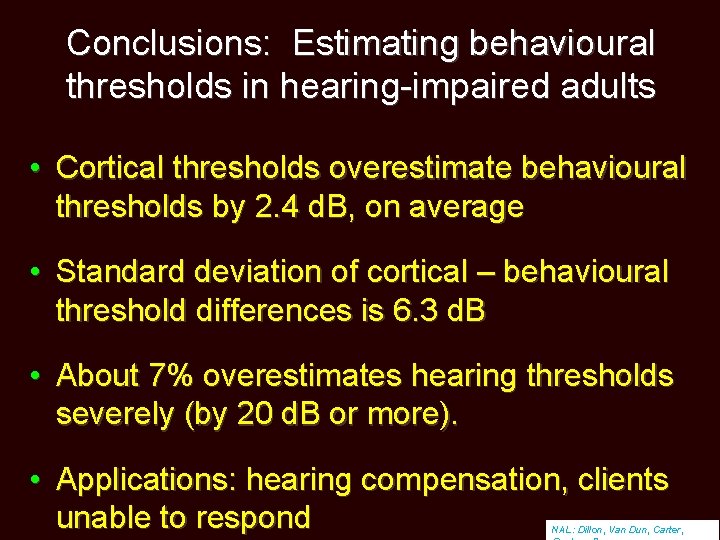 Conclusions: Estimating behavioural thresholds in hearing-impaired adults • Cortical thresholds overestimate behavioural thresholds by