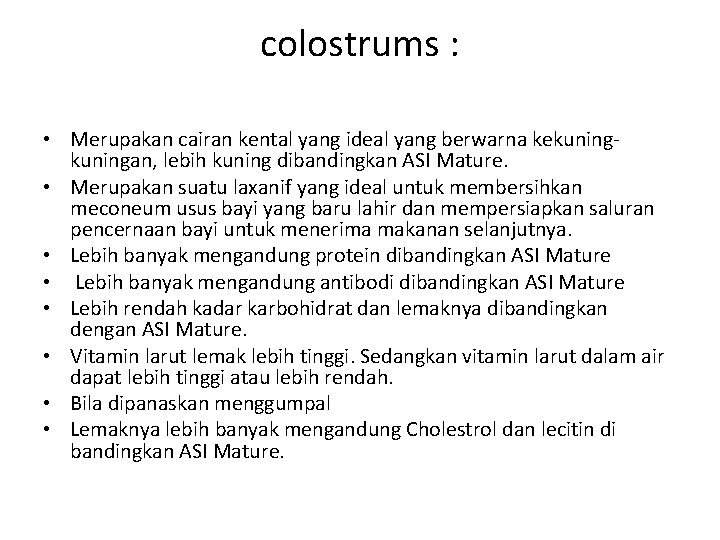 colostrums : • Merupakan cairan kental yang ideal yang berwarna kekuningan, lebih kuning dibandingkan