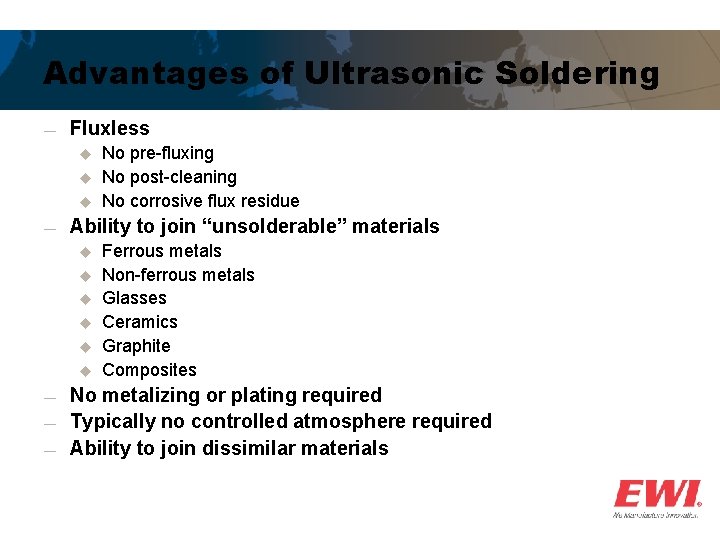 Advantages of Ultrasonic Soldering ― Fluxless u u u ― Ability to join “unsolderable”