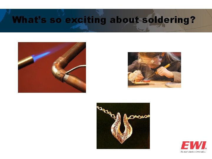 What’s so exciting about soldering? 