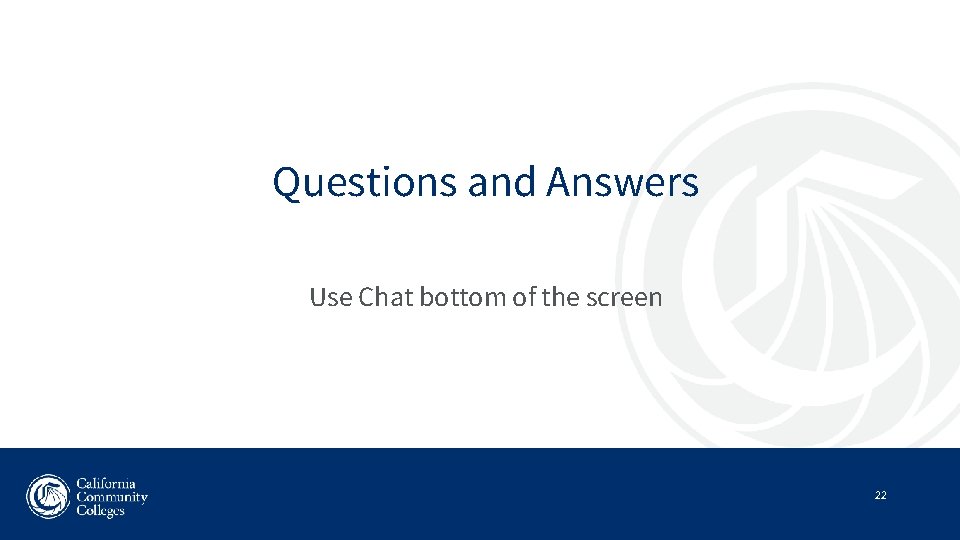 Questions and Answers Use Chat bottom of the screen 22 