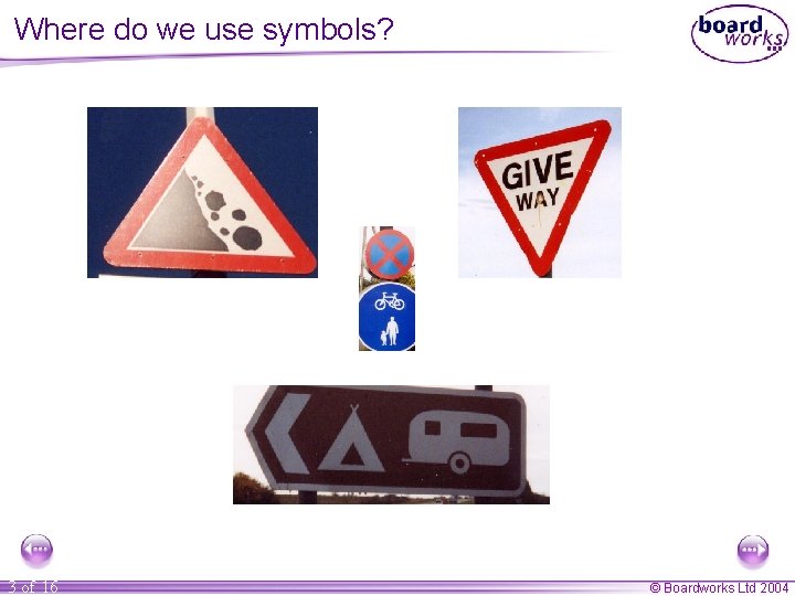 Where do we use symbols? 3 of 16 © Boardworks Ltd 2004 