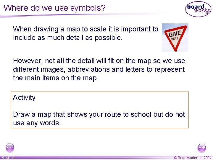 Where do we use symbols? When drawing a map to scale it is important