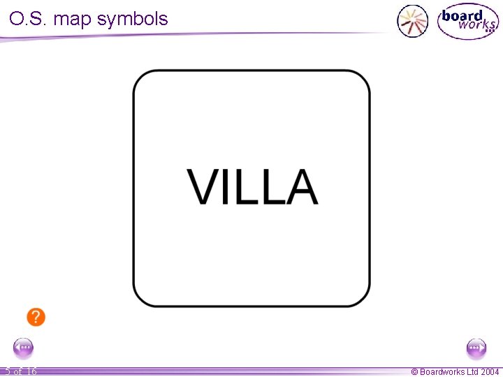 O. S. map symbols 5 of 16 © Boardworks Ltd 2004 