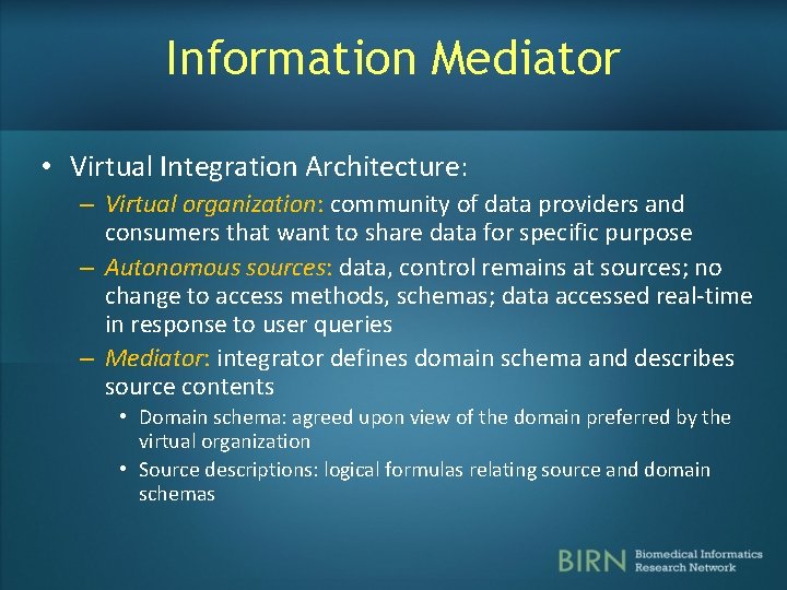 Information Mediator • Virtual Integration Architecture: – Virtual organization: community of data providers and Information Mediator • Virtual Integration Architecture: – Virtual organization: community of data providers and