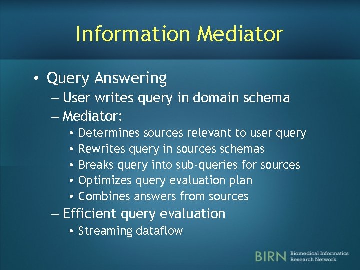 Information Mediator • Query Answering – User writes query in domain schema – Mediator: