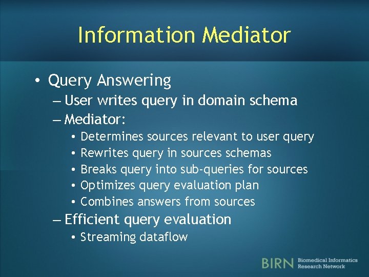 Information Mediator • Query Answering – User writes query in domain schema – Mediator: Information Mediator • Query Answering – User writes query in domain schema – Mediator: