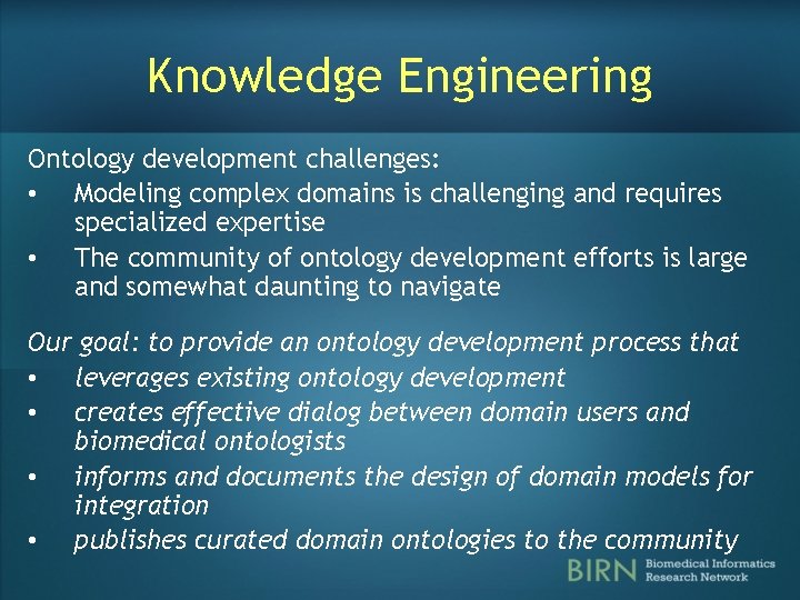 Knowledge Engineering Ontology development challenges: • Modeling complex domains is challenging and requires specialized Knowledge Engineering Ontology development challenges: • Modeling complex domains is challenging and requires specialized