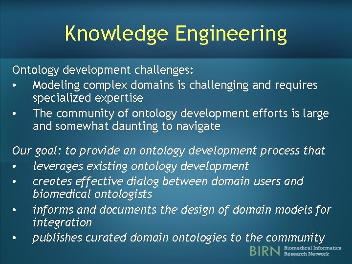 Knowledge Engineering Ontology development challenges: • Modeling complex domains is challenging and requires specialized