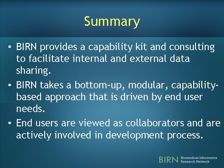 Summary • BIRN provides a capability kit and consulting to facilitate internal and external Summary • BIRN provides a capability kit and consulting to facilitate internal and external