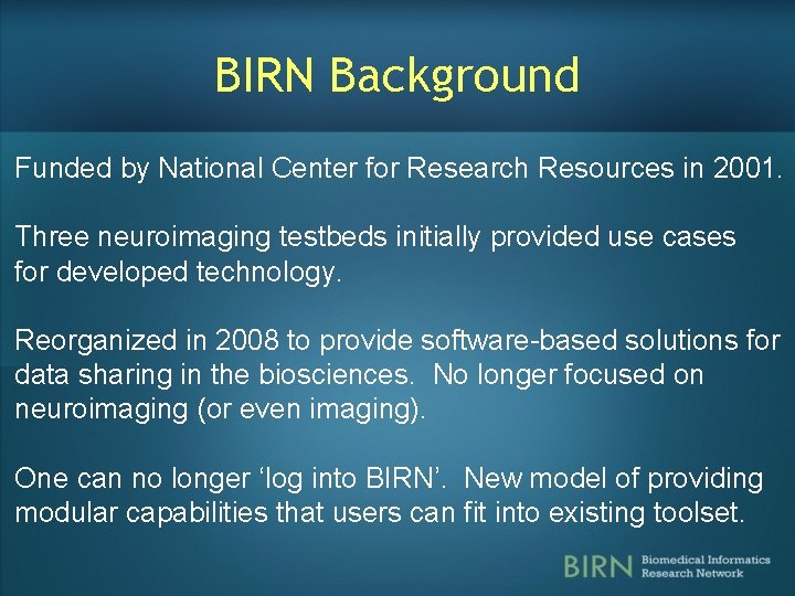 BIRN Background Funded by National Center for Research Resources in 2001. Three neuroimaging testbeds BIRN Background Funded by National Center for Research Resources in 2001. Three neuroimaging testbeds