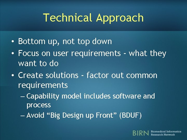 Technical Approach • Bottom up, not top down • Focus on user requirements -